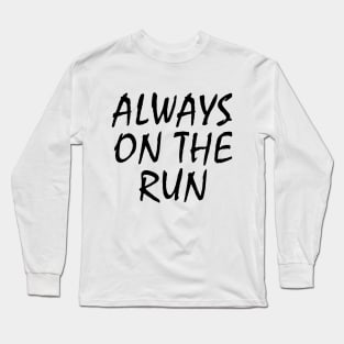 Always on the Run Long Sleeve T-Shirt